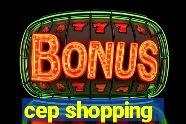 cep shopping
